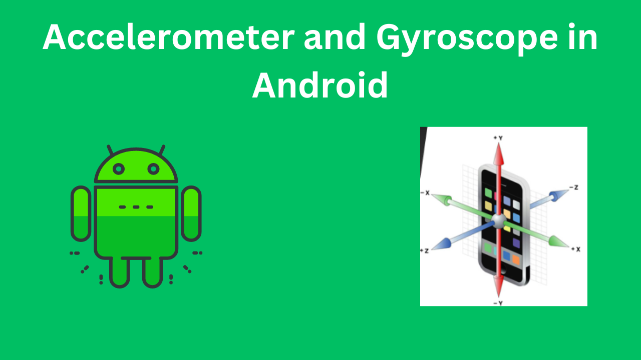 Accelerometer and Gyroscope in Android